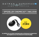 Rakuten.tv: Chromecast 2 + Batman vs. Superman in HD als LEIHFILM für 27,99€